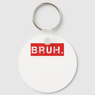 Bruh Funny Meme Sprichwort Brother Grußgeschenke T Schlüsselanhänger