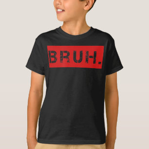 Bruh Funny Meme Sprichwort Brother Grußgeschenke T T-Shirt