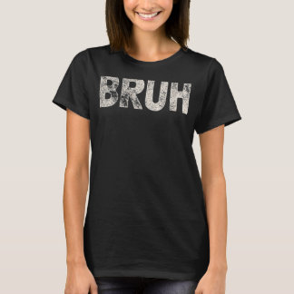 Bruh Funny Meme Sprichwort Brother Grußgeschenke T T-Shirt