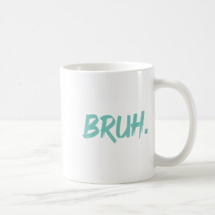 Bruh Funny Sprichwort Meme Bro Mama Slang Boy Girl Kaffeetasse