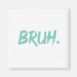 Bruh Funny Sprichwort Meme Bro Mama Slang Boy Girl Magnet