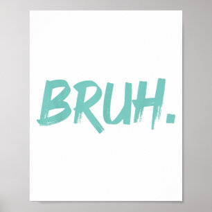 Bruh Funny Sprichwort Meme Bro Mama Slang Boy Girl Poster