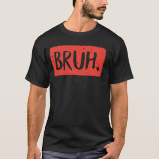 Bruh Funny Sprichwort Meme Bro Mama Slang Boy Girl T-Shirt