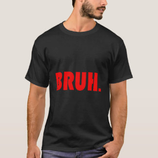 Bruh für Ns Tweens Typen T-Shirt
