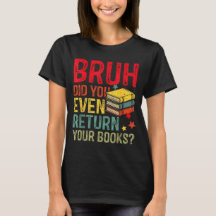 Bruh gib Bücher zurück lustige Bibliothek Lehrer S T-Shirt