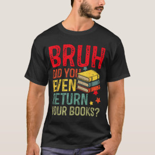 Bruh gib Bücher zurück lustige Bibliothekslehrer S T-Shirt
