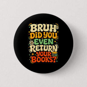 Bruh gib Bücher zurück lustiger Bibliothekslehrer  Button