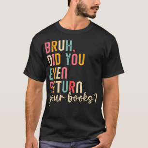 Bruh gib deine Bücher zurück Lesen Lustiges Biblio T-Shirt