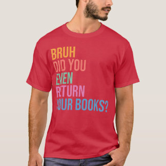 Bruh gib deine Bücher zurück Lustige Bibliothek Bi T-Shirt