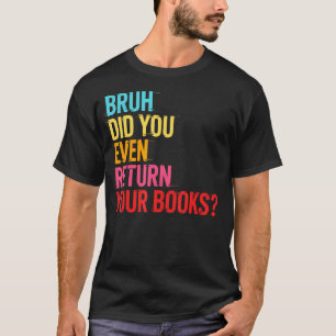 Bruh gib deine Bücher zurück - Lustiger Bibliothek T-Shirt