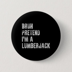 Bruh gib vor, ein Holzfäller zu sein, lustige faul Button