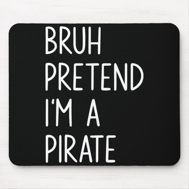 Bruh gib vor, ein Pirat zu sein, passendes Hallowe Mousepad (Vorne)