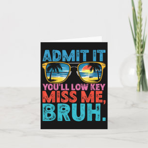 Bruh gibt es zu, was Sie brauchen, Miss Us Funny B Karte