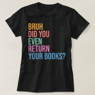 Bruh gibt Ihre Bücherbibliothek Bibliotheksliebhab T-Shirt