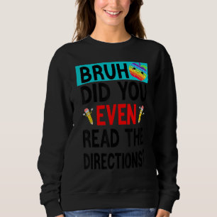 Bruh. Haben Sie sogar die Anleitung Lehrer sagen g Sweatshirt