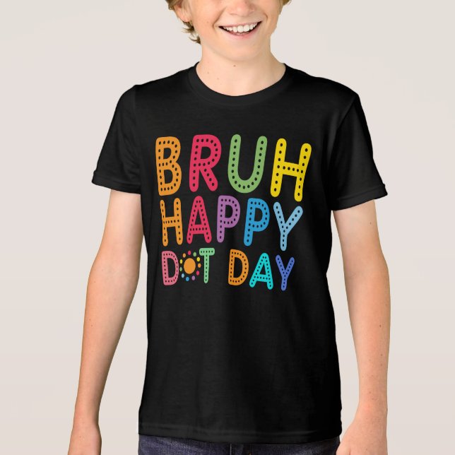 Bruh Happy Dot Day Funny kids Bys Custom Tri-Blend Shirt (Vorderseite)