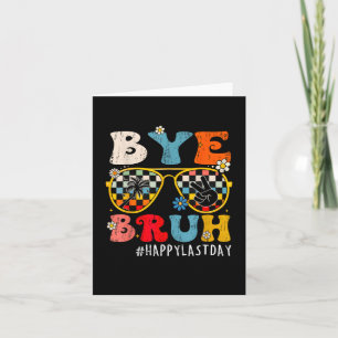 Bruh Happy last day of school End of school year T Karte