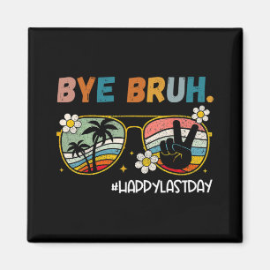 Bruh Happy last day of school End of school year T Magnet