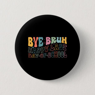 Bruh Happy letzten Schultag Funny Meme Teacher S Button