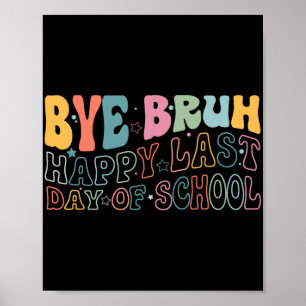 Bruh Happy letzten Schultag Funny Meme Teacher S Poster