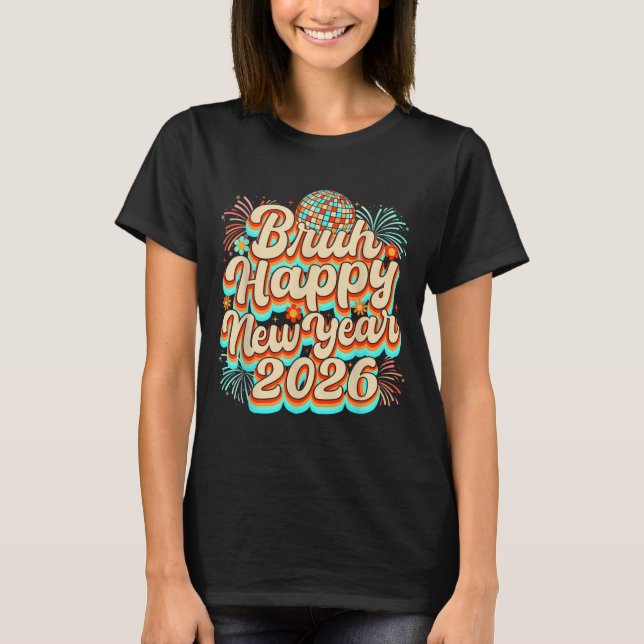 Bruh Happy New Year 2026 New Years Eve Party Famil T-Shirt (Vorderseite)