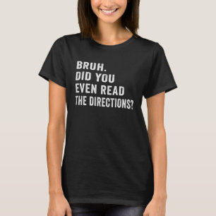 Bruh Hast du überhaupt die Anweisungen gelesen Ret T-Shirt