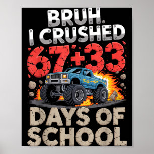 Bruh hat 67 33 100 Tage Schulmonster LKW zermalmt Poster