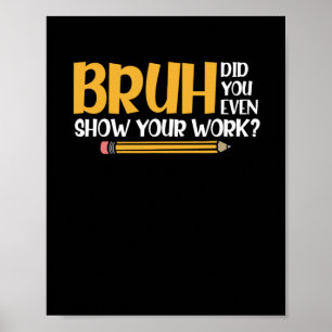 Bruh hat dir sogar deine Arbeit lustige Mathe geze Poster