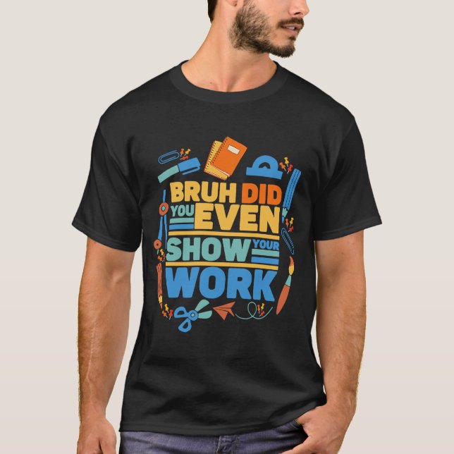 Bruh hat dir sogar deinen Mathematiklehrer gezeigt T-Shirt (Vorderseite)