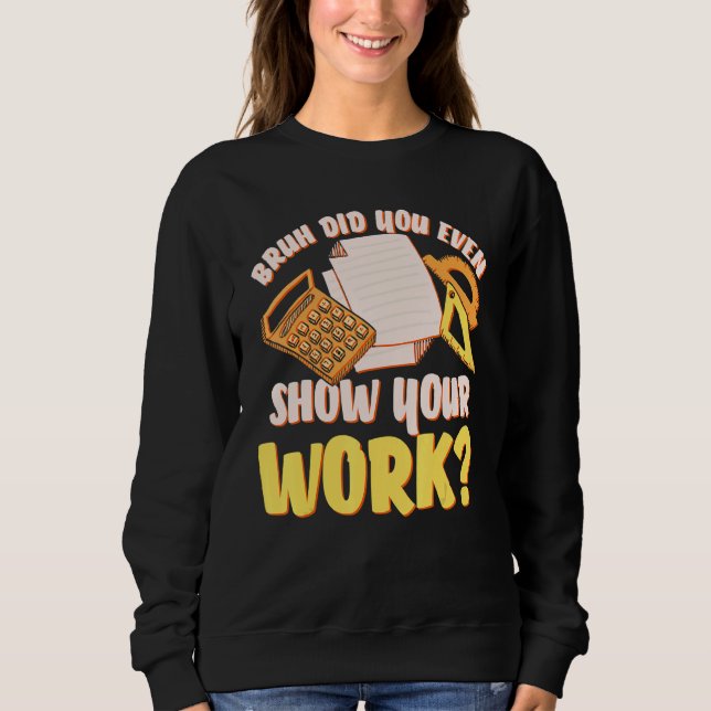Bruh hat Ihnen sogar einen Mathematiklehrer-Stud g Sweatshirt (Vorderseite)