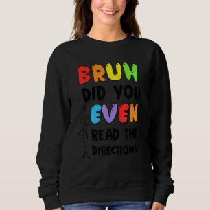 Bruh hat sogar die Anleitungen gelesen, die Schüle Sweatshirt