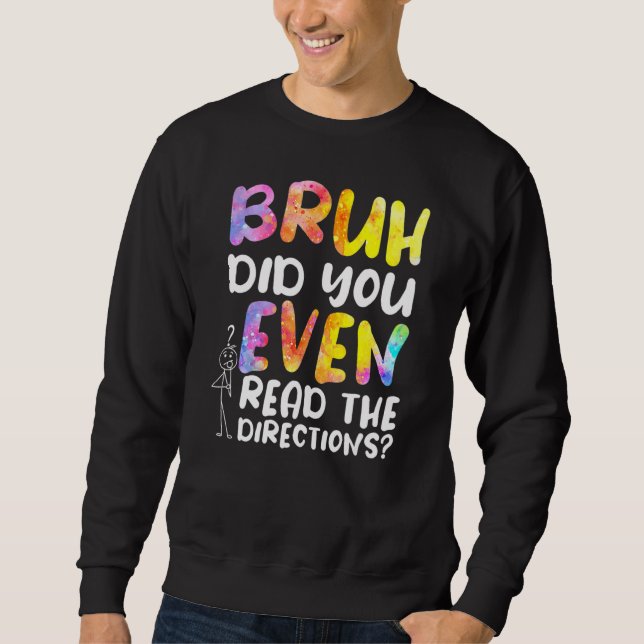 Bruh hat sogar die Richtung 1 gelesen. Sweatshirt (Vorderseite)