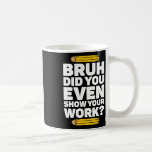 Bruh hat sogar Ihre Arbeit Pi Tag Mathematik Lehre Kaffeetasse