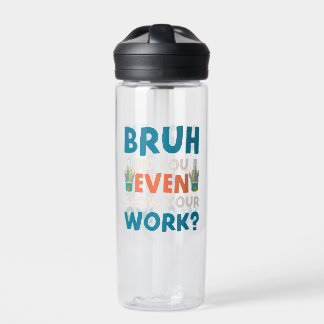 Bruh hat sogar unsere Arbeit gezeigt Trinkflasche