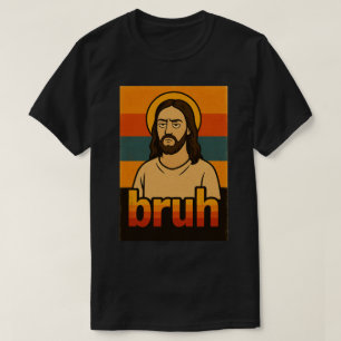 „Bruh“ Heilige Stimmung Design – Lustiges Glaubens T-Shirt