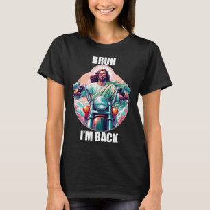 Bruh I bin Byck Jesus Funny Oaster Ressurection Ch T-Shirt