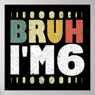Bruh I m 6 6th Birthday Vintag Funny Girls Boys Poster