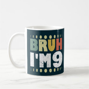 Bruh I m 9 Ninth Birthday Funny Girls Boys Kaffeetasse