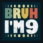 Bruh I m 9 Ninth Birthday Funny Girls Boys Poster<br><div class="desc">Bruh I'm 9 Vintag lustige 9. Geburtstag Zitat Design für Junge und Mädchen. Drehen 9 Jahre alt Mädchen und Jungen Party passend T-Shirts Geschenk für Tochter, Sohn, Schwester, Bruder, Nichte, Neffe. Nimm diese Kleidung als Geburtstagsgeschenke für Kinder und lasse sie lächeln. Phantastische Kinderbekleidung zum neunten Geburtstag. Perfekt passende T-Shirts für...</div>
