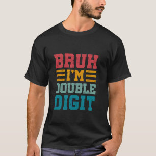 Bruh I m Double Digits 10 Jahre Alte Tagesgeschenk T-Shirt