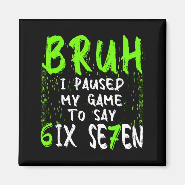 Bruh I Paused My Game To Say Six Seven Funny 67 Ga Magnet (Vorne)