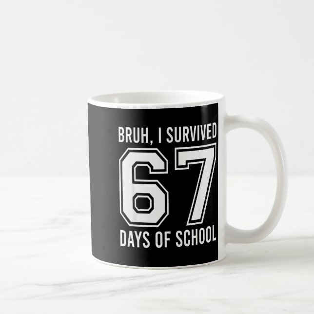 Bruh I Survived 67 Days Of School Funny Six Seven  Kaffeetasse (Rechts)