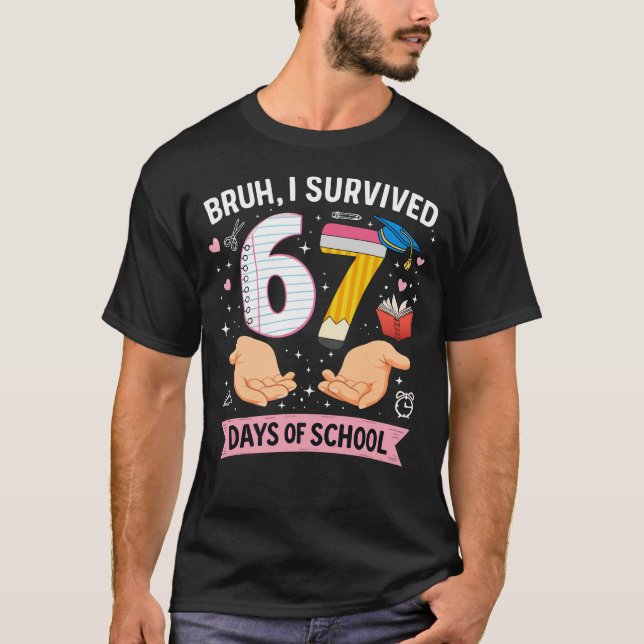 Bruh I survived 67 days of school T-Shirt (Vorderseite)