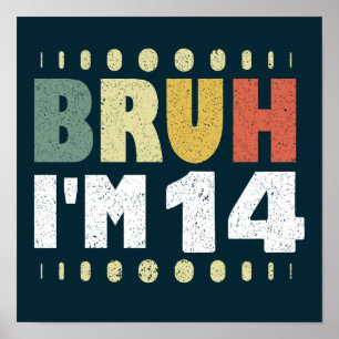Bruh, ich bin 14 Jahre alt Mädchen Boy Vierzehnte  Poster
