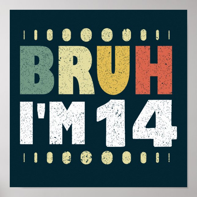 Bruh, ich bin 14 Jahre alt Mädchen Boy Vierzehnte  Poster (Vorne)
