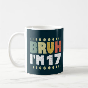 Bruh ich bin 17 Jahre altes Mädchen Junge 17. Gebu Kaffeetasse