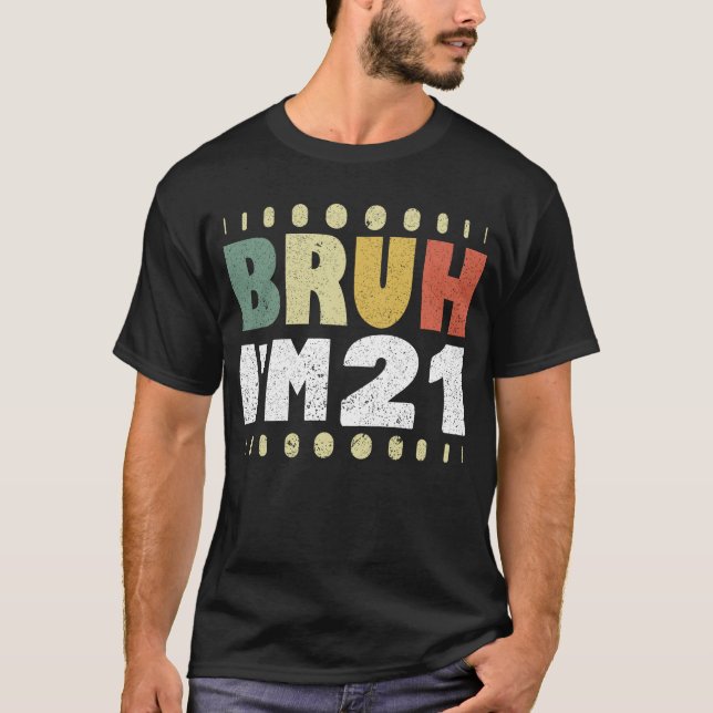Bruh ich bin 21 Jahre alte Frauen Männer 21. Gebur T-Shirt (Vorderseite)