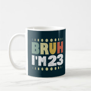 Bruh ich bin 23 Lustig 23. Geburtstag Frauen Männe Kaffeetasse