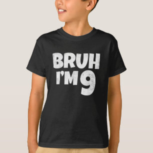Bruh ich bin 9 Jahre alt Geschenke 9. Geburtstag J T-Shirt