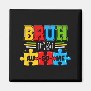 Bruh ich bin au-some Jungs Kinder Autismus-Bewusst Magnet